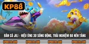 Bắn Cá Jili – Hiệu Ứng 3D Sống Động, Trải Nghiệm Đa Nền Tảng