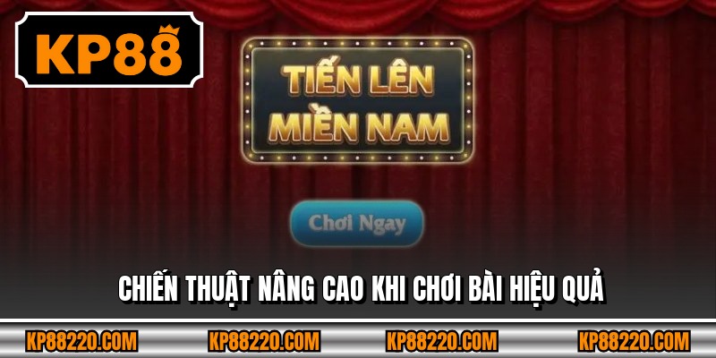 Chiến thuật nâng cao khi chơi bài hiệu quả