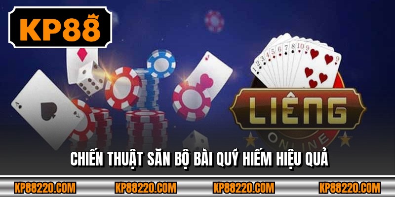 Chiến thuật săn bộ bài quý hiếm hiệu quả