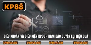 Điều Khoản Và Điều Kiện KP88 - Đảm Bảo Quyền Lợi Hiệu Quả