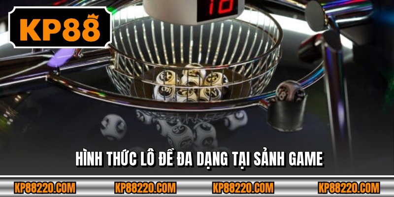 Hình thức lô đề đa dạng tại sảnh game