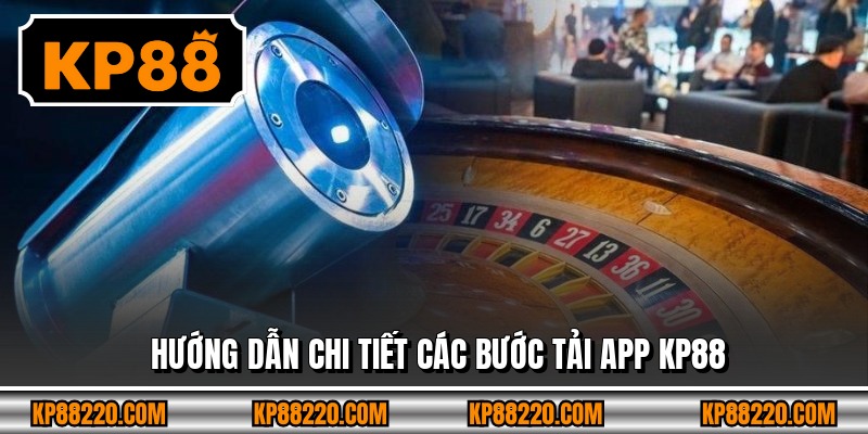 Hướng dẫn chi tiết các bước tải app KP88