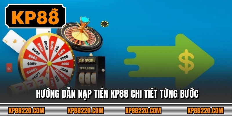 Hướng dẫn nạp tiền KP88 chi tiết từng bước