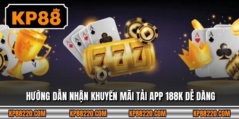 Hướng dẫn nhận khuyến mãi tải app 188k dễ dàng