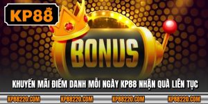 Khuyến Mãi Điểm Danh Mỗi Ngày KP88 Nhận Quà Liên Tục