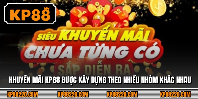 Khuyến mãi KP88 được xây dựng theo nhiều nhóm khác nhau