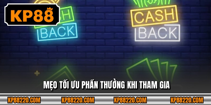 Mẹo tối ưu phần thưởng khi tham gia