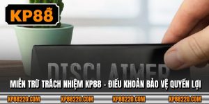 Miễn Trừ Trách Nhiệm KP88 - Điều Khoản Bảo Vệ Quyền Lợi