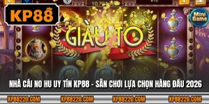 Nhà Cái No Hu Uy Tín KP88 - Sân Chơi Lựa Chọn Hàng Đầu 2026
