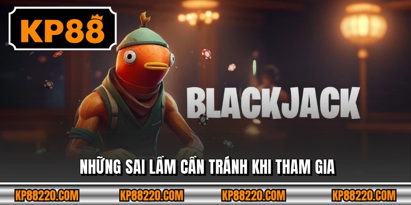 Những sai lầm cần tránh khi tham gia