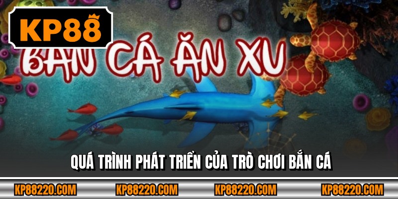 Quá trình phát triển của trò chơi bắn cá