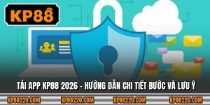 Tải App KP88 2026 – Hướng Dẫn Chi Tiết Bước Và Lưu Ý 