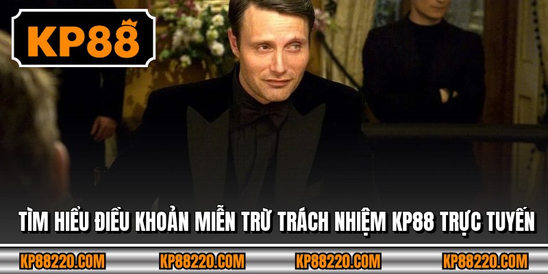 Tìm hiểu điều khoản miễn trừ trách nhiệm KP88 trực tuyến