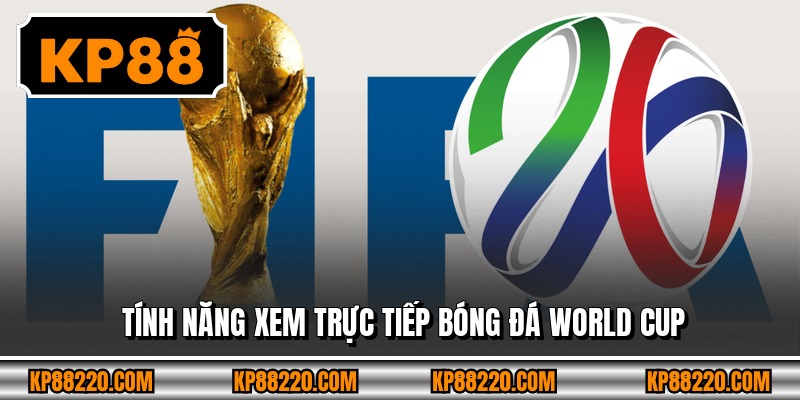Tính năng xem trực tiếp bóng đá World Cup