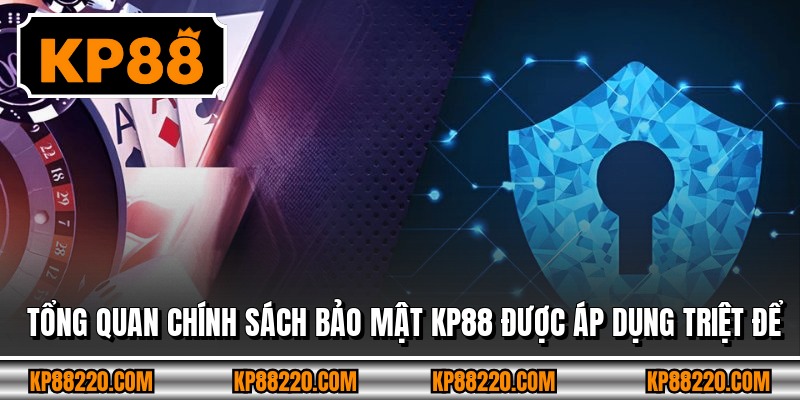 Tổng quan chính sách bảo mật KP88 được áp dụng triệt để