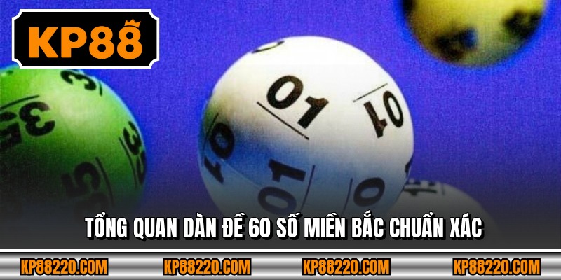 Tổng quan dàn đề 60 số Miền Bắc chuẩn xác