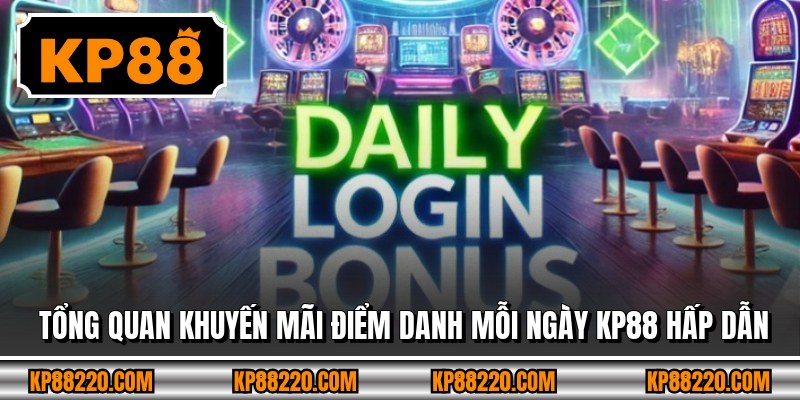 Tổng quan khuyến mãi điểm danh mỗi ngày KP88 hấp dẫn