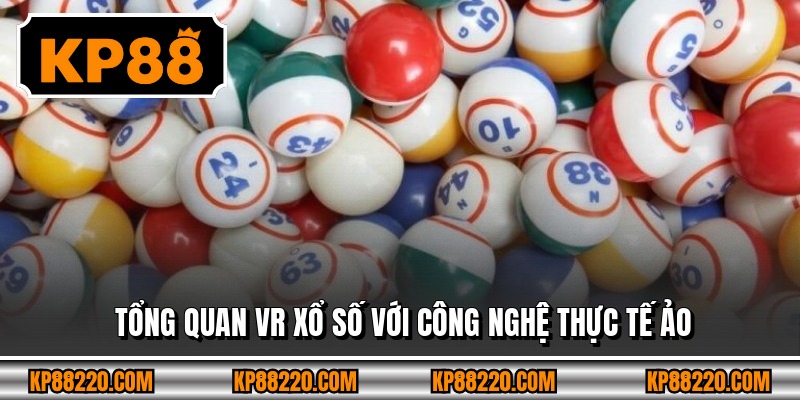 Tổng quan vr xổ số với công nghệ thực tế ảo