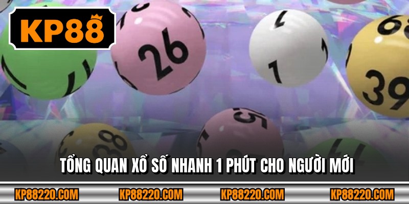 Tổng quan xổ số nhanh 1 phút cho người mới