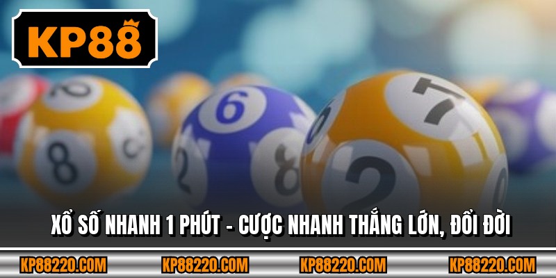 Xổ Số Nhanh 1 Phút - Cược Nhanh Thắng Lớn, Đổi Đời